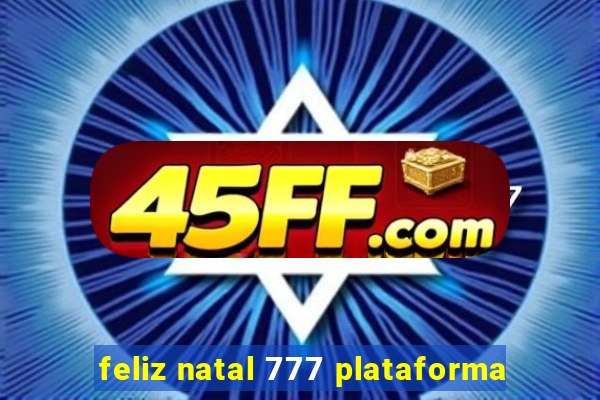 feliz natal 777 plataforma